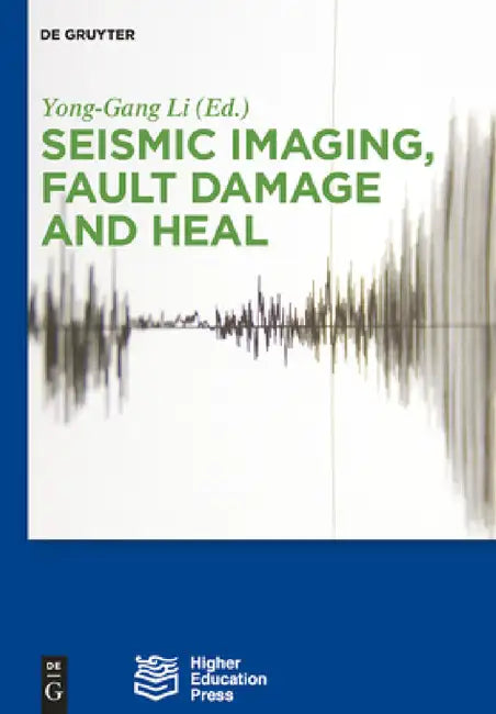 Seismic Imaging, Fault Damage and Heal by Yong-Gang Li, Higher Education Press, Dawei Mu