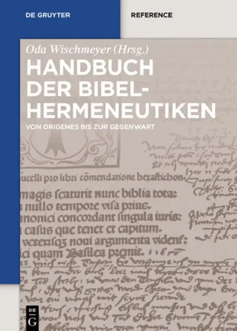 Handbuch Der Bibelhermeneutiken: Von Origenes Bis Zur Gegenwart by Oda Wischmeyer, Eve-Marie Becker, Hans-Peter Grohans