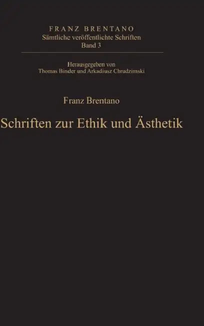 Schriften Zur Ethik Und Sthetik by Thomas Binder, Arkadiusz Chrudzimski