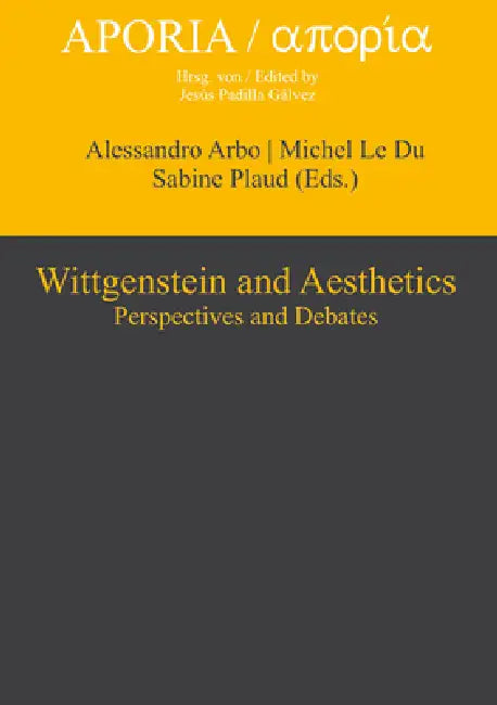 Wittgenstein and Aesthetics: Perspectives and Debates by Alessandro Arbo, Michel Ledu, Sabine Plaud