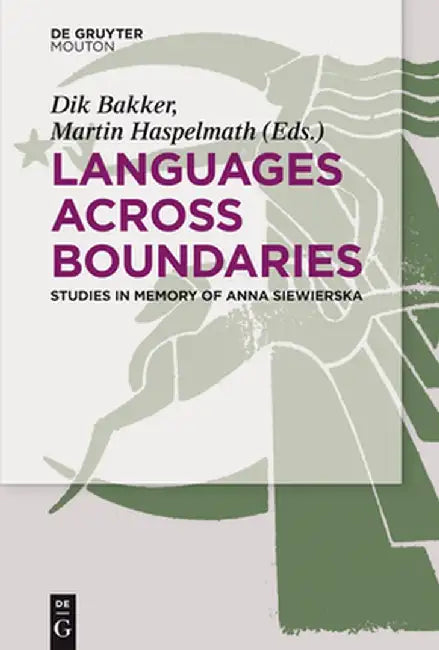 Languages Across Boundaries: Studies in Memory of Anna Siewierska by Dik Bakker