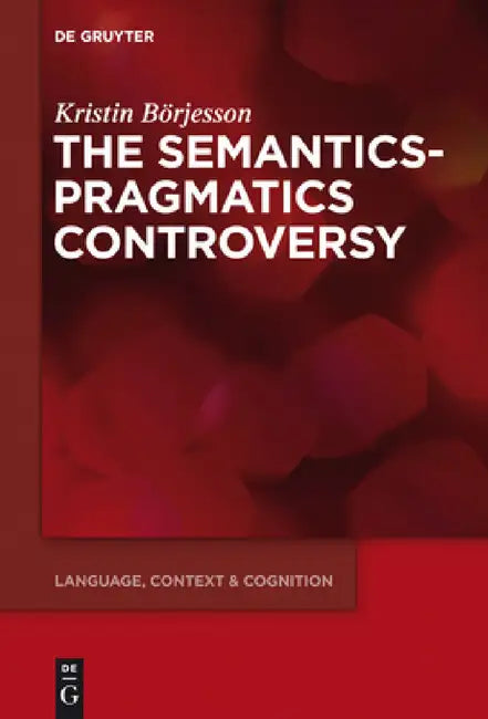 The Semantics-Pragmatics Controversy by Kristin Börjesson