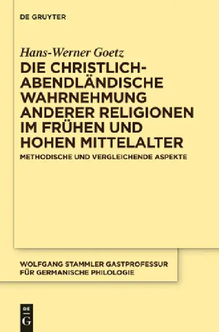 Die christlich-abendländische Wahrnehmung anderer Religionen im frühen und hohen Mittelalter by Hans-Werner Goetz