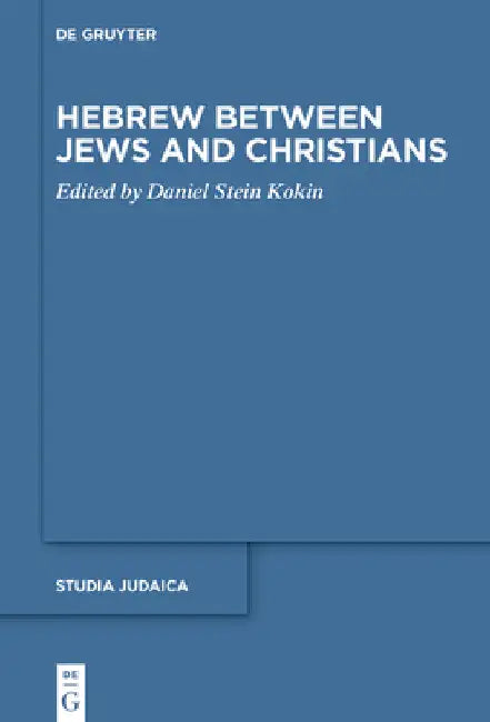 Hebrew Between Jews and Christians by Daniel Stein Kokin