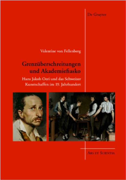 Grenzüberschreitungen Und Akademiefiasko: Hans Jakob Oeri Und Das Schweizer Kunstschaffen Im 19. Jahrhundert by Valentine Von Fellenberg