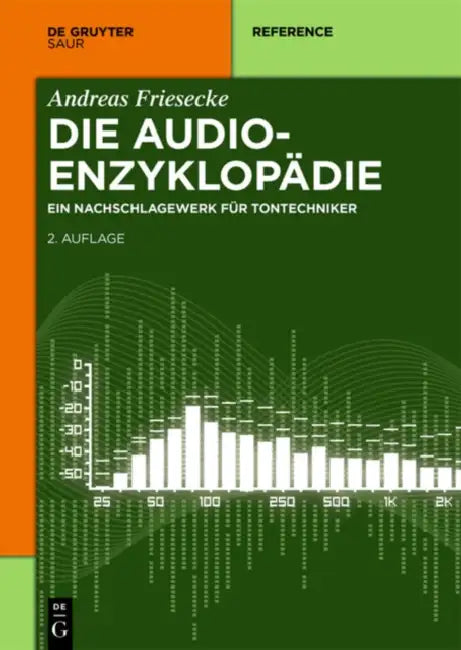 Die Audio-enzyklopädie: Ein Nachschlagewerk Für Tontechniker by Andreas Friesecke