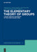 The Elementary Theory of Groups: A Guide Through the Proofs of the Tarski Conjectures by Benjamin Fine, Anthony Gaglione, Alexei Myasnikov