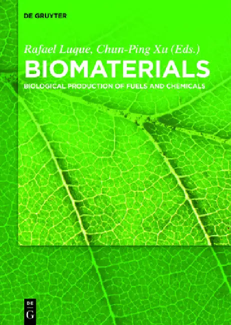 Biomaterials: Biological Production of Fuels and Chemicals by Rafael Luque, Chun-Ping Xu