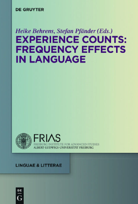 Experience Counts: Frequency Effects in Language by Heike Behrens, Stefan Pfänder