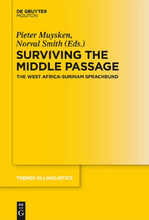 Surviving the Middle Passage: The West Africa-Surinam Sprachbund by Pieter C. Muysken, Norval Smith, Robert Borges