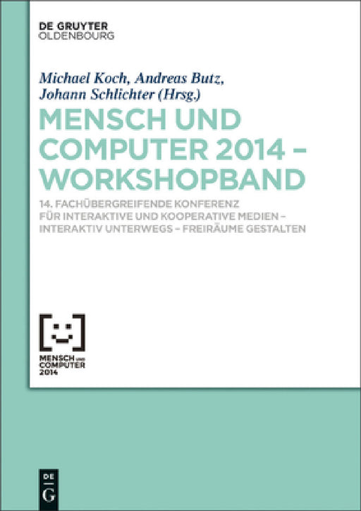 Mensch & Computer 2014 - Workshopband: 14. Fachübergreifende Konferenz Für Interaktive Und Kooperative Medien - Interaktiv Unterwegs - Freiräume Gesta by Michael Koch, Andreas Butz, Johann Schlichter