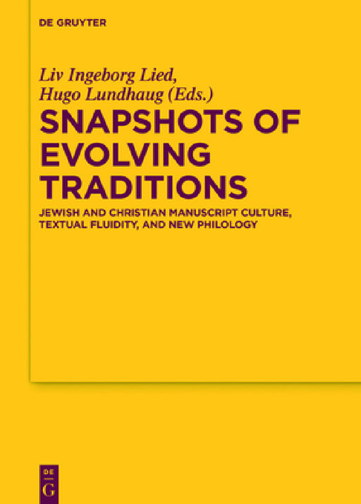 Snapshots of Evolving Traditions: Jewish and Christian Manuscript Culture, Textual Fluidity, and New Philology by LIV Ingeborg Lied, Hugo Lundhaug