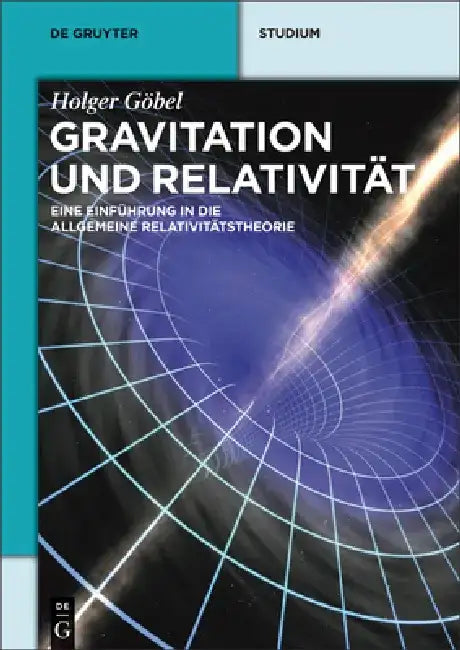Gravitation und Relativität by Holger Göbel