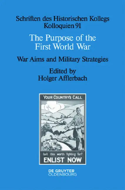 The Purpose of the First World War: War Aims and Military Strategies by Holger Afflerbach