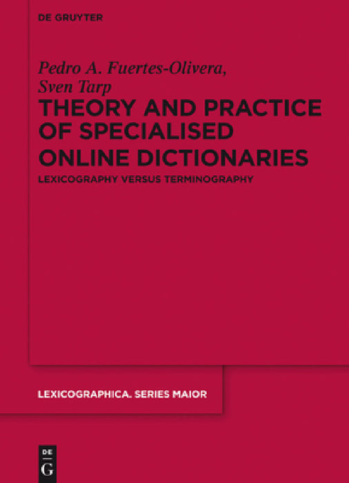 Theory and Practice of Specialised Online Dictionaries: Lexicography Versus Terminography by Pedro a. Fuertes-Olivera, Sven Tarp