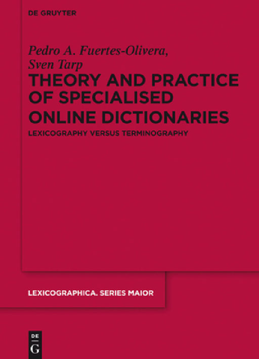 Theory and Practice of Specialised Online Dictionaries: Lexicography Versus Terminography by Pedro a. Fuertes-Olivera, Sven Tarp