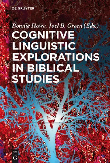 Cognitive Linguistic Explorations in Biblical Studies by Bonnie Howe