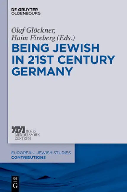 Being Jewish in 21st-Century Germany by Olaf Glöckner, Haim Fireberg