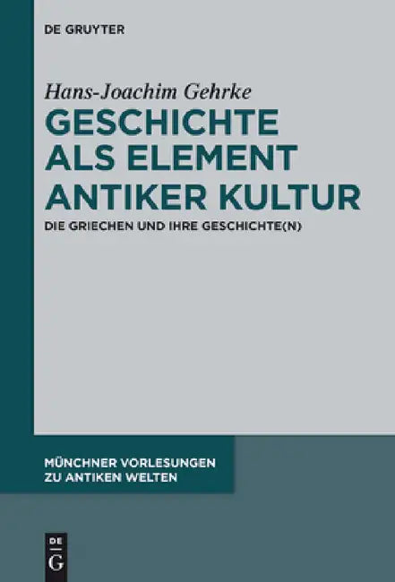 Geschichte als Element antiker Kultur by Hans-Joachim Gehrke