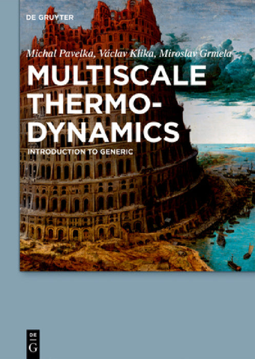 Multiscale Thermo-Dynamics: Introduction to Generic by Michal Pavelka, Václav Klika, Miroslav Grmela