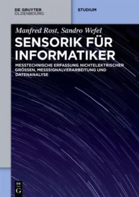 Sensorik Fur Informatiker: Erfassung Und Rechnergestutzte Verarbeitung Nichtelektrischer Messgroen by Manfred Rost, Sandro Wefel
