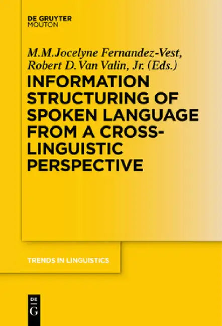 Information Structuring of Spoken Language from a Cross-Linguistic Perspective by M. M. Jocelyne Fernandez-Vest, Robert D. Van Valin