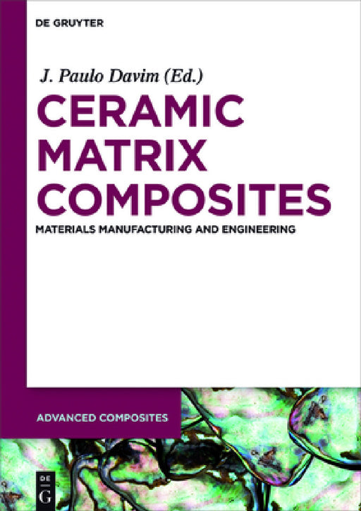 Ceramic Matrix Composites: Materials, Manufacturing and Engineering by J. Paulo Davim, Dariusz M. Jarzabek, Yongsheng Zhang