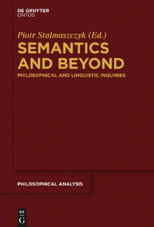 Semantics and Beyond: Philosophical and Linguistic Inquiries by Piotr Stalmaszczyk