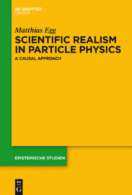 Scientific Realism in Particle Physics: A Causal Approach by Matthias Egg