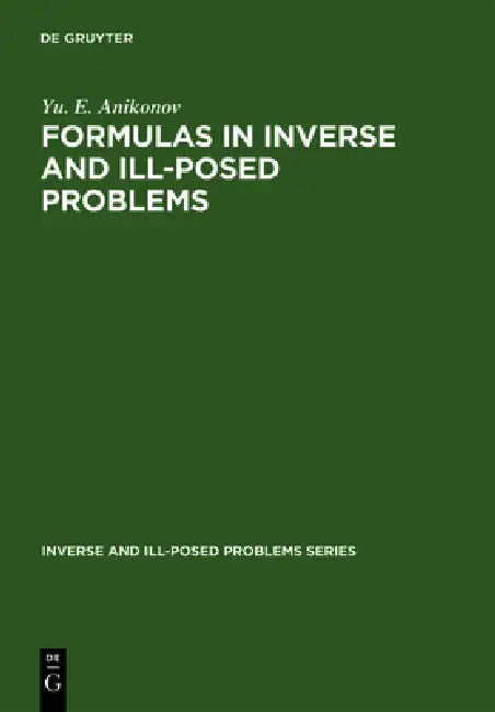 Formulas in Inverse and Ill-Posed Problems: by Yu E. Anikonov