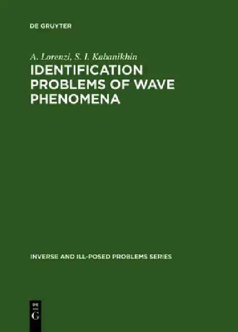 Identification Problems of Wave Phenomena: Theory and Numerics by A. Lorenzi, S. I. Kabanikhin