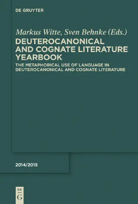 The Metaphorical Use of Language in Deuterocanonical and Cognate Literature by Markus Witte, Sven Behnke