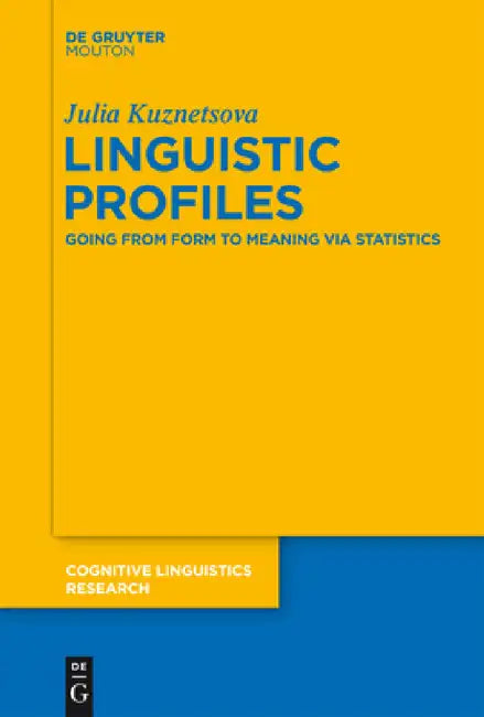 Linguistic Profiles: Going from Form to Meaning Via Statistics by Julia Kuznetsova