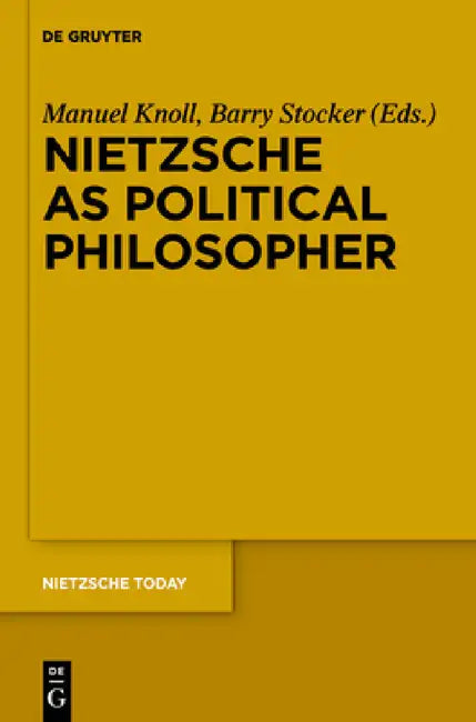 Nietzsche as Political Philosopher by Manuel Knoll, Barry Stocker