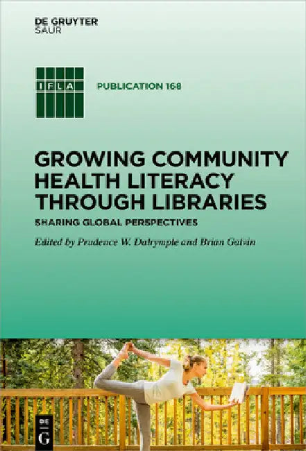Growing Community Health Literacy Through Libraries: Sharing Global Perspectives by Prudence W. Dalrymple