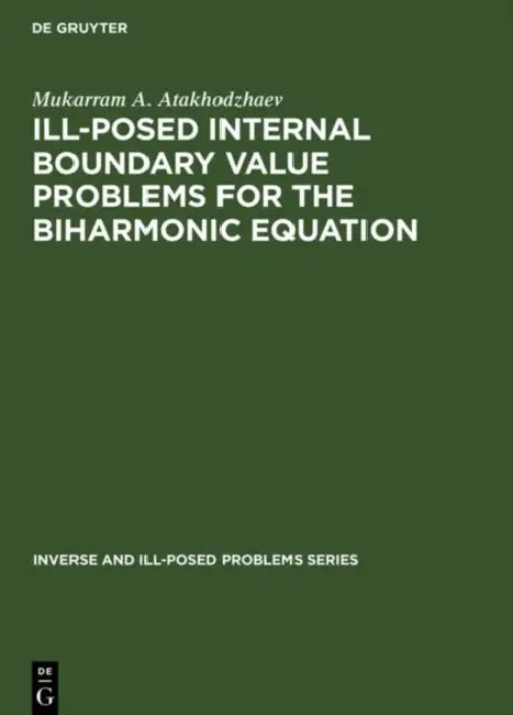 Ill-Posed Internal Boundary Value Problems for the Biharmonic Equation by Mukarram A. Atakhodzhaev