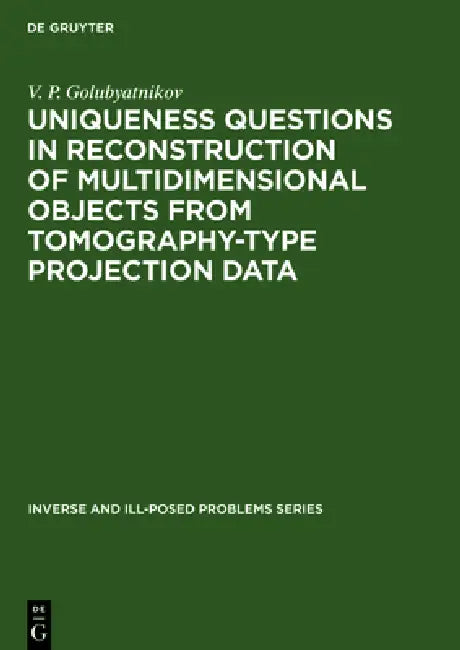 Uniqueness Questions in Reconstruction of Multidimensional Objects from Tomography-Type Projection Data by V. P. Golubyatnikov