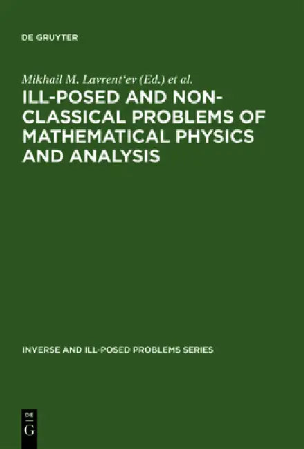 Ill-Posed and Non-Classical Problems of Mathematical Physics and Analysis: Proceedings of the International Conference, Samarkand, Uzbekistan by Mikhail M. Lavrent'ev, Sergey I. Kabanikhin, Akbar H. Begmatov