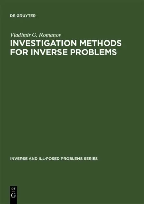 Investigation Methods for Inverse Problems: by Vladimir G. Romanov