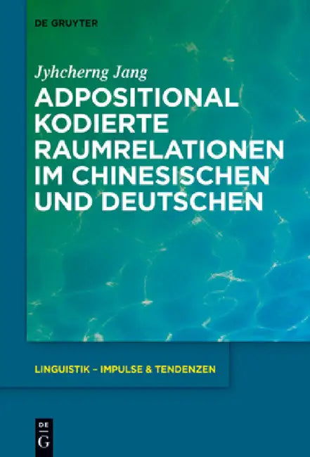 Adpositional Kodierte Raumrelationen Im Chinesischen Und Deutschen by Jyhcherng Jang