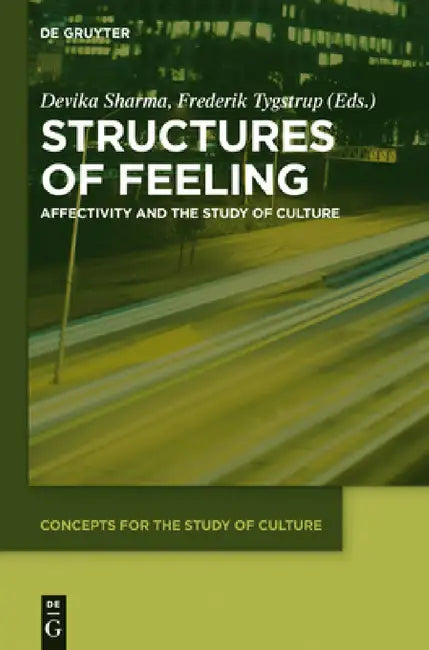Structures of Feeling: Affectivity and the Study of Culture by Devika Sharma, Frederik Tygstrup