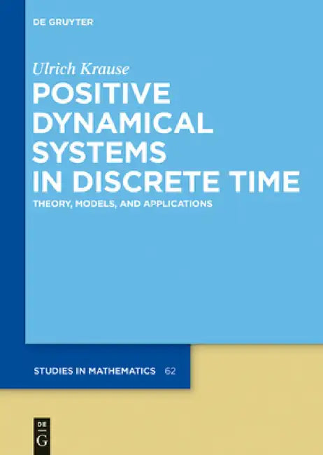 Positive Dynamical Systems in Discrete Time: Theory, Models, and Applications by Ulrich Krause