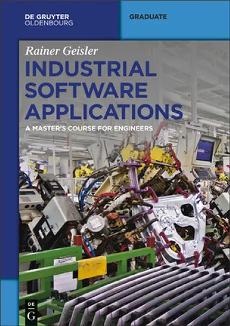 Industrial Software Applications: A Master's Course for Engineers by Rainer Geisler