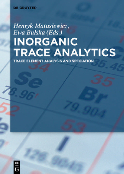 Inorganic Trace Analytics: Trace Element Analysis and Speciation by Henryk Matusiewicz, Ewa Bulska, Emilia Vassileva