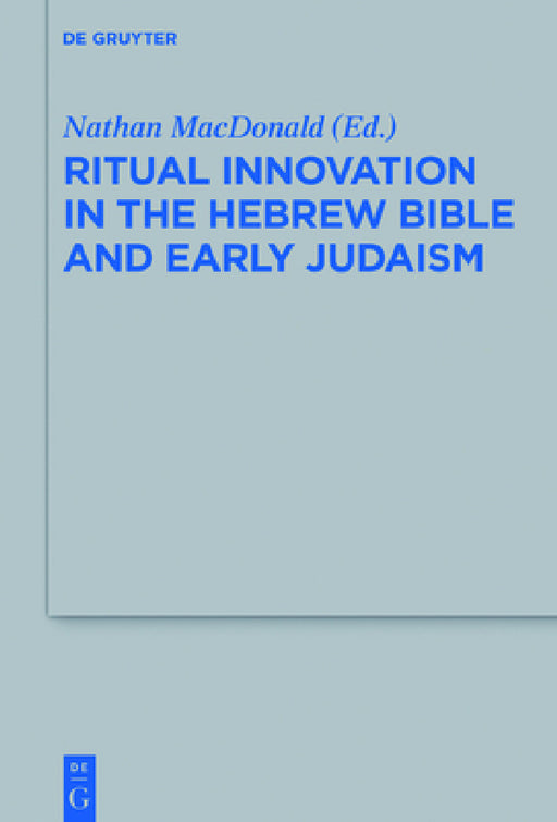 Ritual Innovation in the Hebrew Bible and Early Judaism by Nathan MacDonald