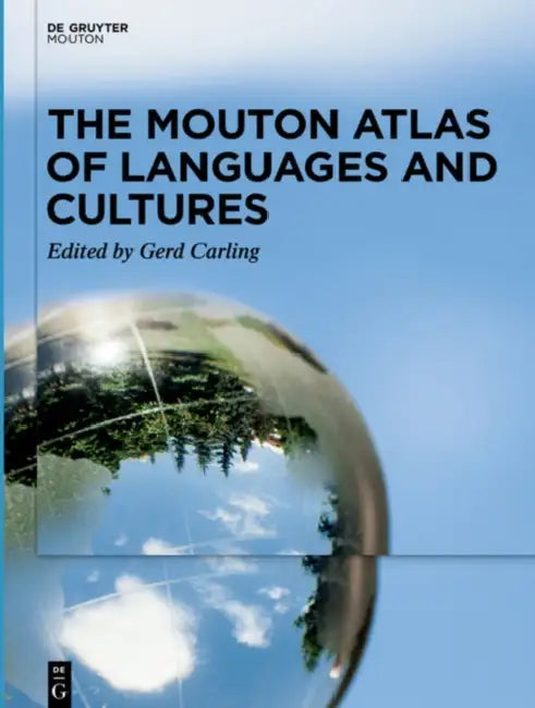 The Mouton Atlas of Languages and Cultures by Gerd (EDT) Carling