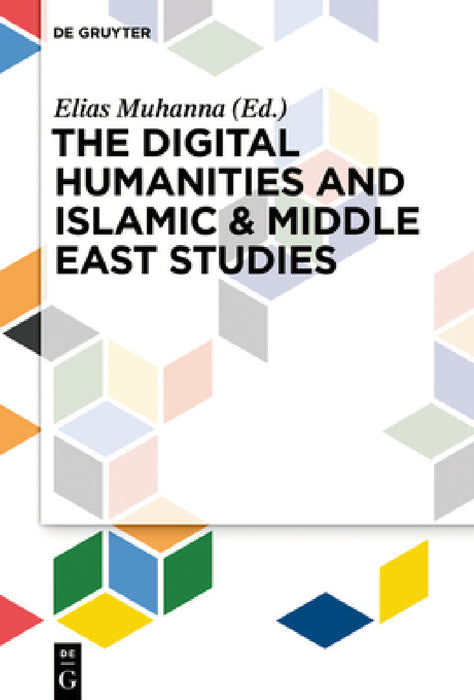 The Digital Humanities and Islamic & Middle East Studies by Elias Muhanna
