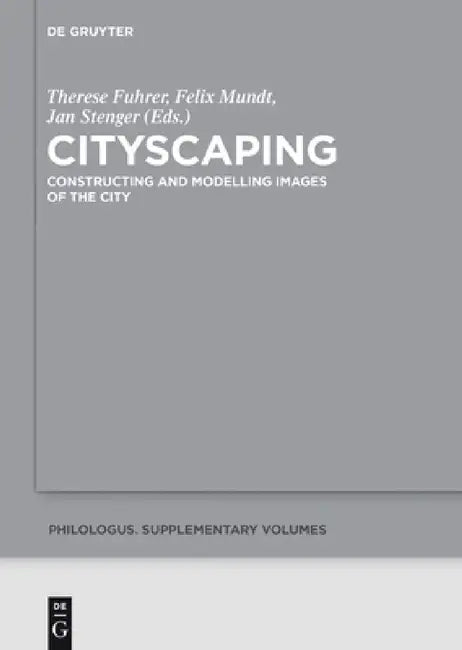 Cityscaping: Constructing and Modelling Images of the City by Therese Fuhrer, Felix Mundt, Jan Stenger