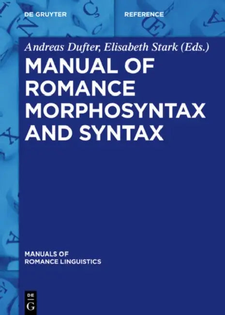 Manual of Romance Morphosyntax and Syntax by Andreas Dufter, Elisabeth Stark
