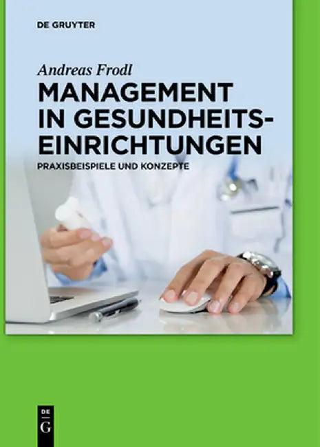Management in Gesundheitseinrichtungen: Praxisbeispiele Und Konzepte by Andreas Frodl
